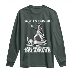 Funny George Washington 4th Of July Long Sleeve Shirt Funny Patriotic Get In Loser TS10 Dark Forest Green Print Your Wear