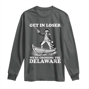 Funny George Washington 4th Of July Long Sleeve Shirt Funny Patriotic Get In Loser TS10 Dark Heather Print Your Wear