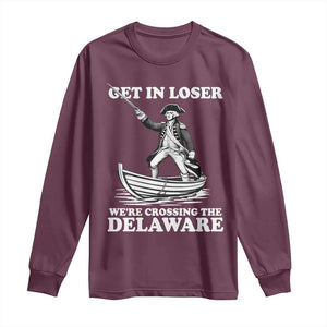 Funny George Washington 4th Of July Long Sleeve Shirt Funny Patriotic Get In Loser TS10 Maroon Print Your Wear