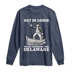 Funny George Washington 4th Of July Long Sleeve Shirt Funny Patriotic Get In Loser TS10 Navy Print Your Wear