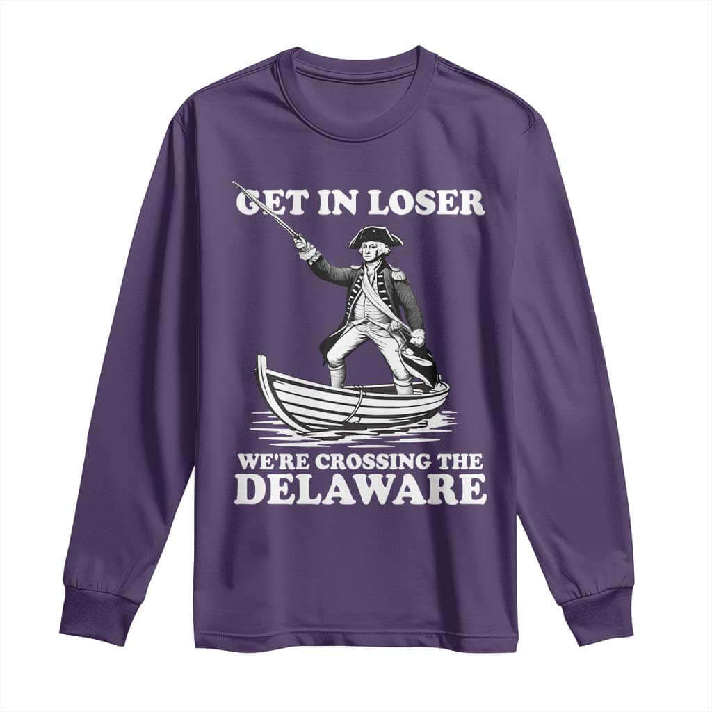 Funny George Washington 4th Of July Long Sleeve Shirt Funny Patriotic Get In Loser TS10 Purple Print Your Wear