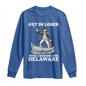 Funny George Washington 4th Of July Long Sleeve Shirt Funny Patriotic Get In Loser TS10 Royal Blue Print Your Wear