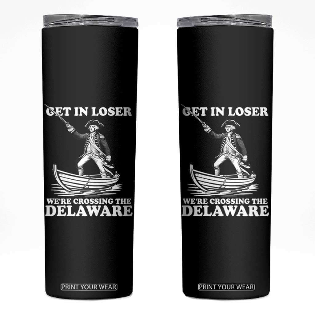 Funny George Washington 4th Of July Skinny Tumbler Funny Patriotic Get In Loser TS10 Black Print Your Wear