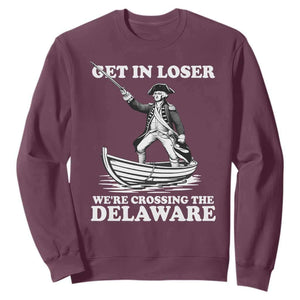 Funny George Washington 4th Of July Sweatshirt Funny Patriotic Get In Loser TS10 Maroon Print Your Wear