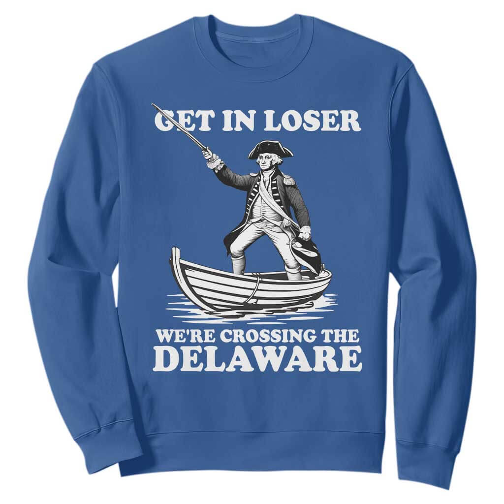 Funny George Washington 4th Of July Sweatshirt Funny Patriotic Get In Loser TS10 Royal Blue Print Your Wear