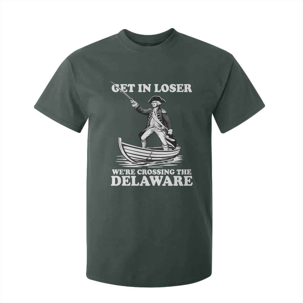 Funny George Washington 4th Of July T Shirt For Kid Funny Patriotic Get In Loser TS10 Dark Forest Green Print Your Wear