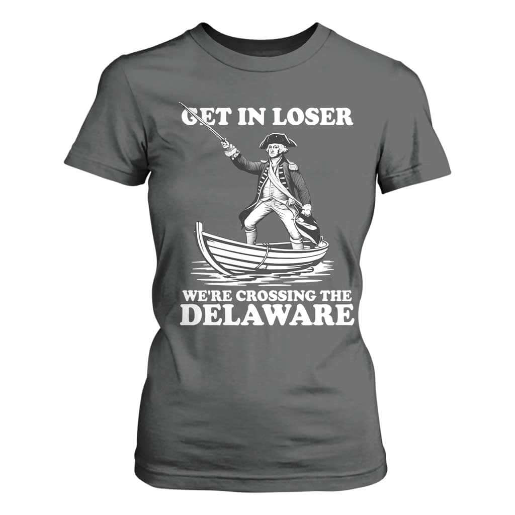 Funny George Washington 4th Of July T Shirt For Women Funny Patriotic Get In Loser TS10 Dark Heather Print Your Wear