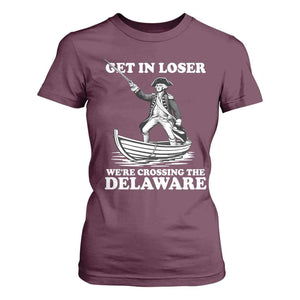 Funny George Washington 4th Of July T Shirt For Women Funny Patriotic Get In Loser TS10 Maroon Print Your Wear