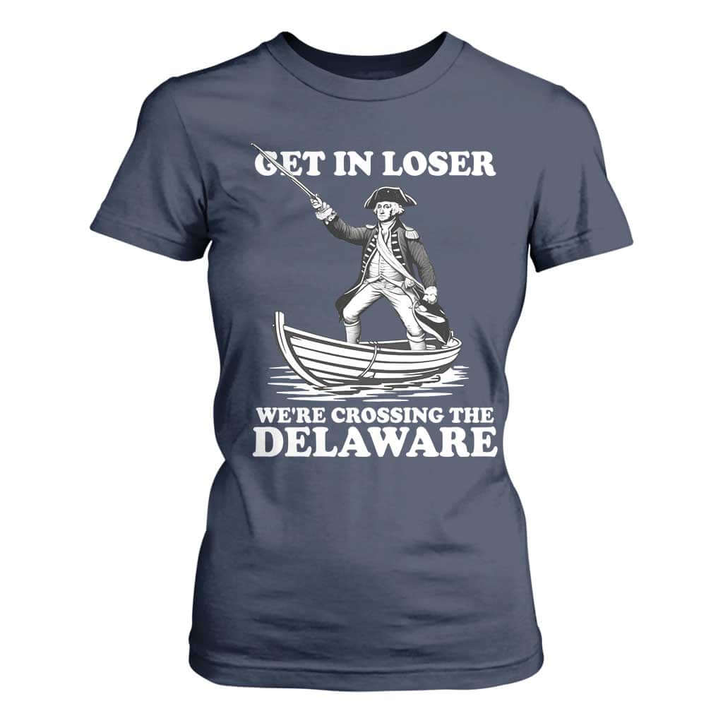 Funny George Washington 4th Of July T Shirt For Women Funny Patriotic Get In Loser TS10 Navy Print Your Wear