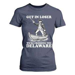 Funny George Washington 4th Of July T Shirt For Women Funny Patriotic Get In Loser TS10 Navy Print Your Wear