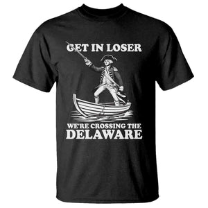 Funny George Washington 4th Of July T Shirt Funny Patriotic Get In Loser TS10 Black Print Your Wear