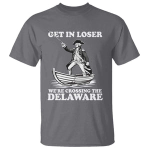 Funny George Washington 4th Of July T Shirt Funny Patriotic Get In Loser TS10 Charcoal Print Your Wear