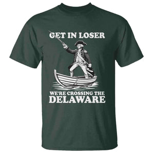 Funny George Washington 4th Of July T Shirt Funny Patriotic Get In Loser TS10 Dark Forest Green Print Your Wear