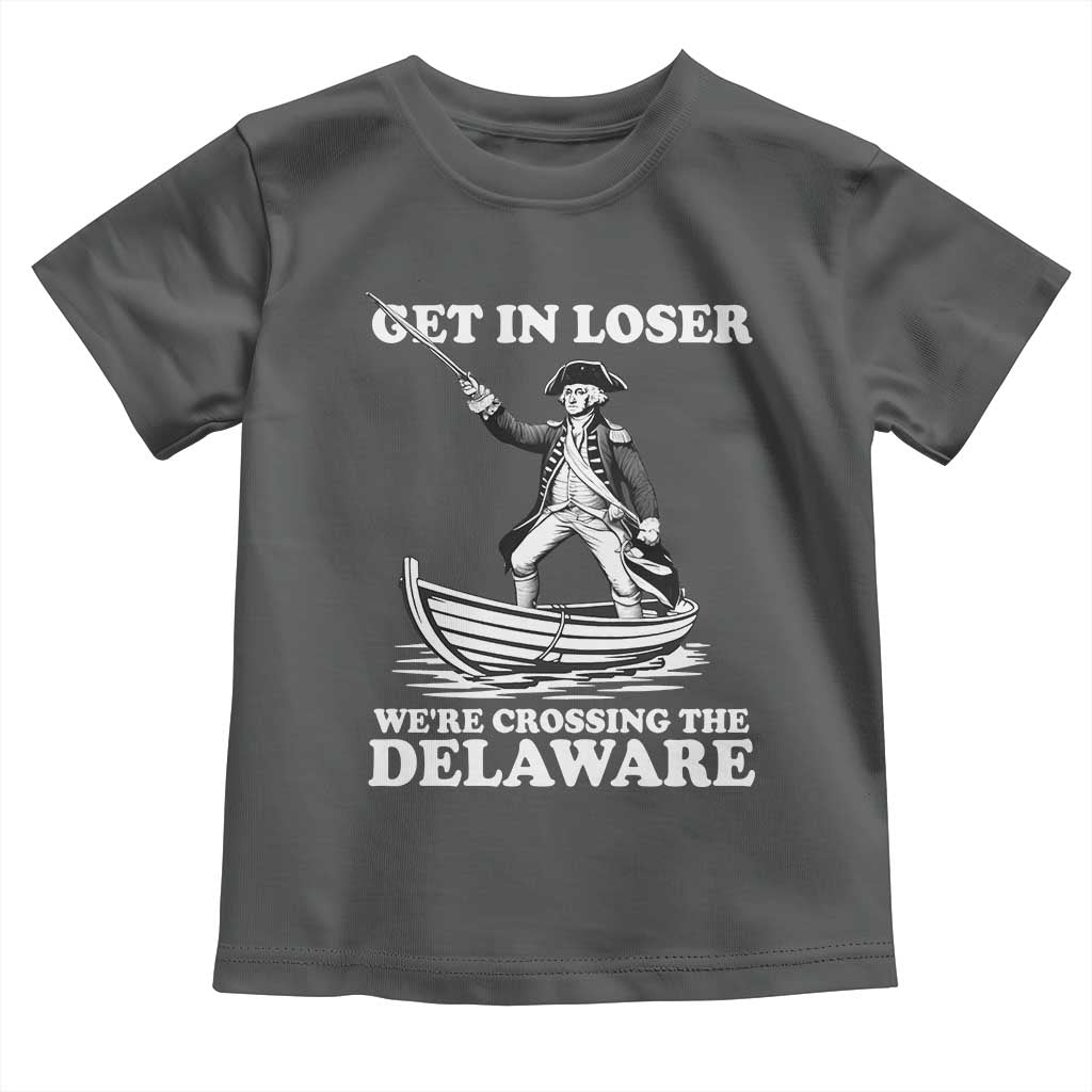 Funny George Washington 4th Of July Toddler T Shirt Funny Patriotic Get In Loser TS10 Dark Heather Print Your Wear