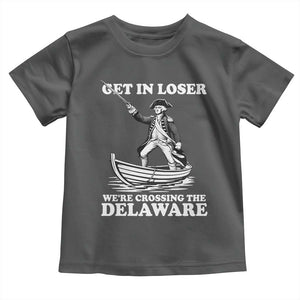Funny George Washington 4th Of July Toddler T Shirt Funny Patriotic Get In Loser TS10 Dark Heather Print Your Wear