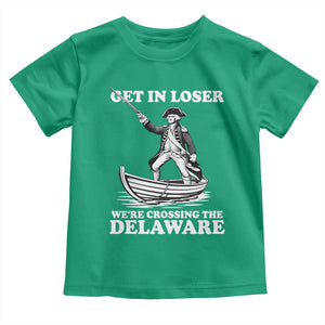 Funny George Washington 4th Of July Toddler T Shirt Funny Patriotic Get In Loser TS10 Irish Green Print Your Wear