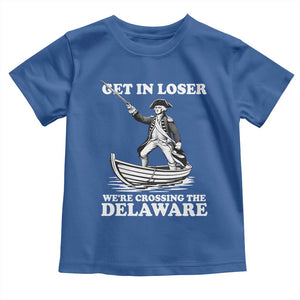 Funny George Washington 4th Of July Toddler T Shirt Funny Patriotic Get In Loser TS10 Royal Blue Print Your Wear