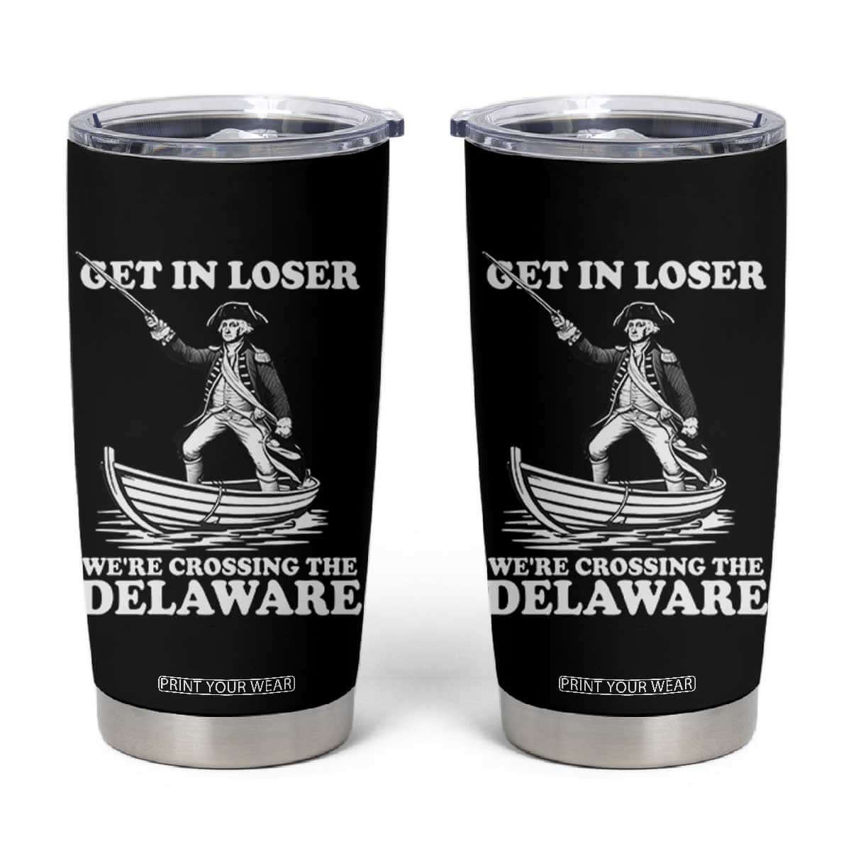 Funny George Washington 4th Of July Tumbler Cup Funny Patriotic Get In Loser TS10 Black Print Your Wear
