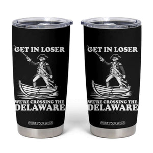 Funny George Washington 4th Of July Tumbler Cup Funny Patriotic Get In Loser TS10 Black Print Your Wear