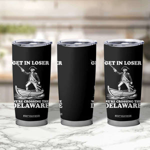 Funny George Washington 4th Of July Tumbler Cup Funny Patriotic Get In Loser TS10 Print Your Wear