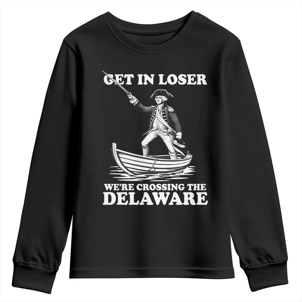 Funny George Washington 4th Of July Youth Sweatshirt Funny Patriotic Get In Loser TS10 Black Print Your Wear