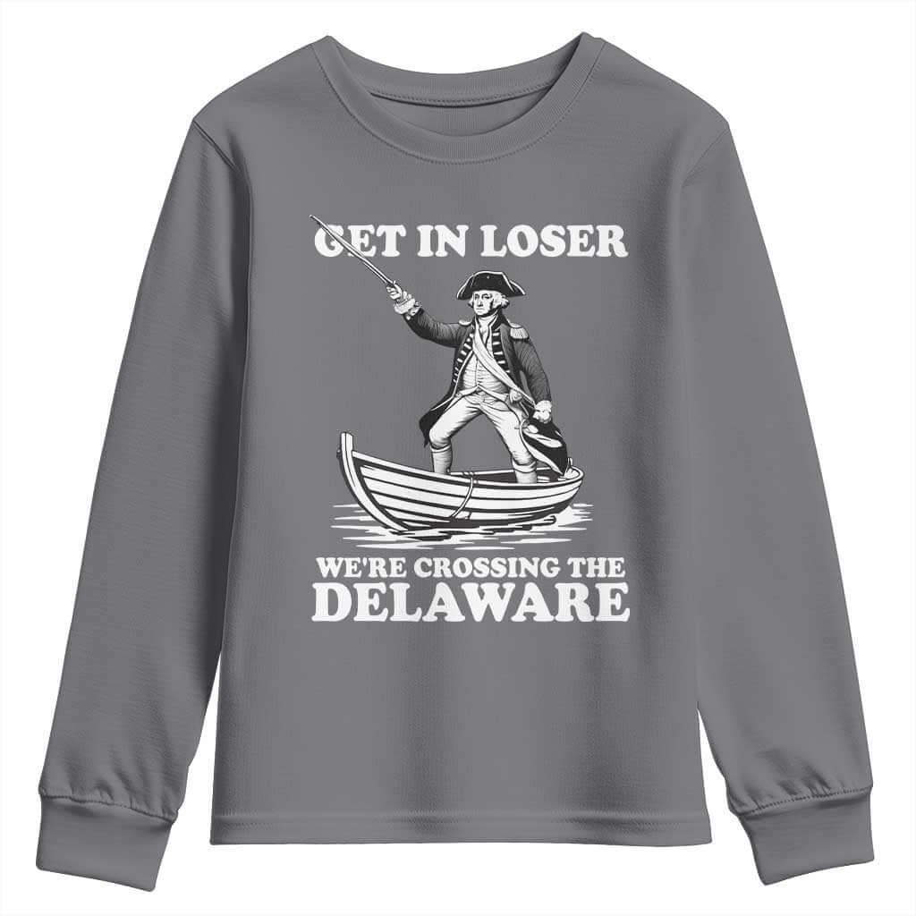 Funny George Washington 4th Of July Youth Sweatshirt Funny Patriotic Get In Loser TS10 Charcoal Print Your Wear