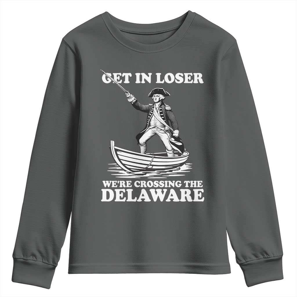 Funny George Washington 4th Of July Youth Sweatshirt Funny Patriotic Get In Loser TS10 Dark Heather Print Your Wear