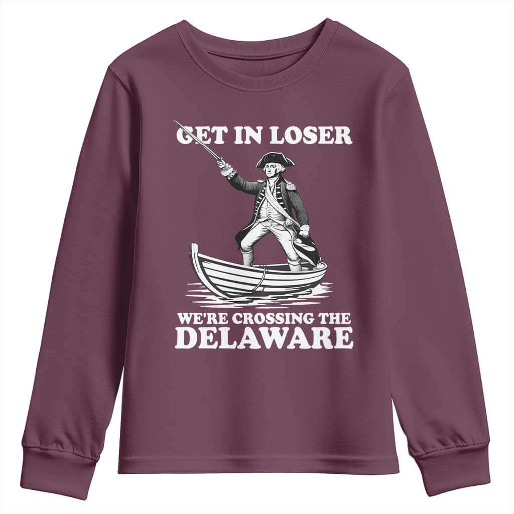 Funny George Washington 4th Of July Youth Sweatshirt Funny Patriotic Get In Loser TS10 Maroon Print Your Wear