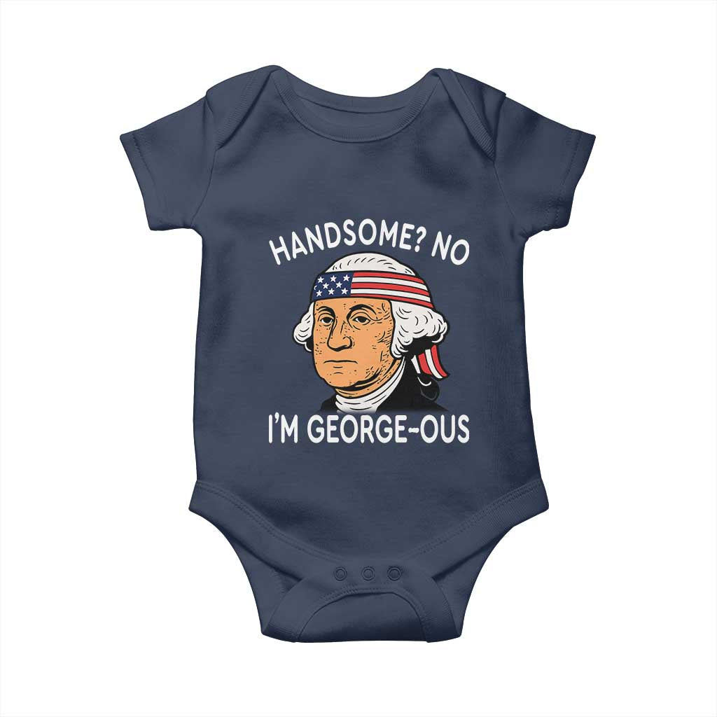 Funny George Washington Baby Onesie Handsome No Georgeous Patriotic 4th Of July Humor TS02 Navy Print Your Wear