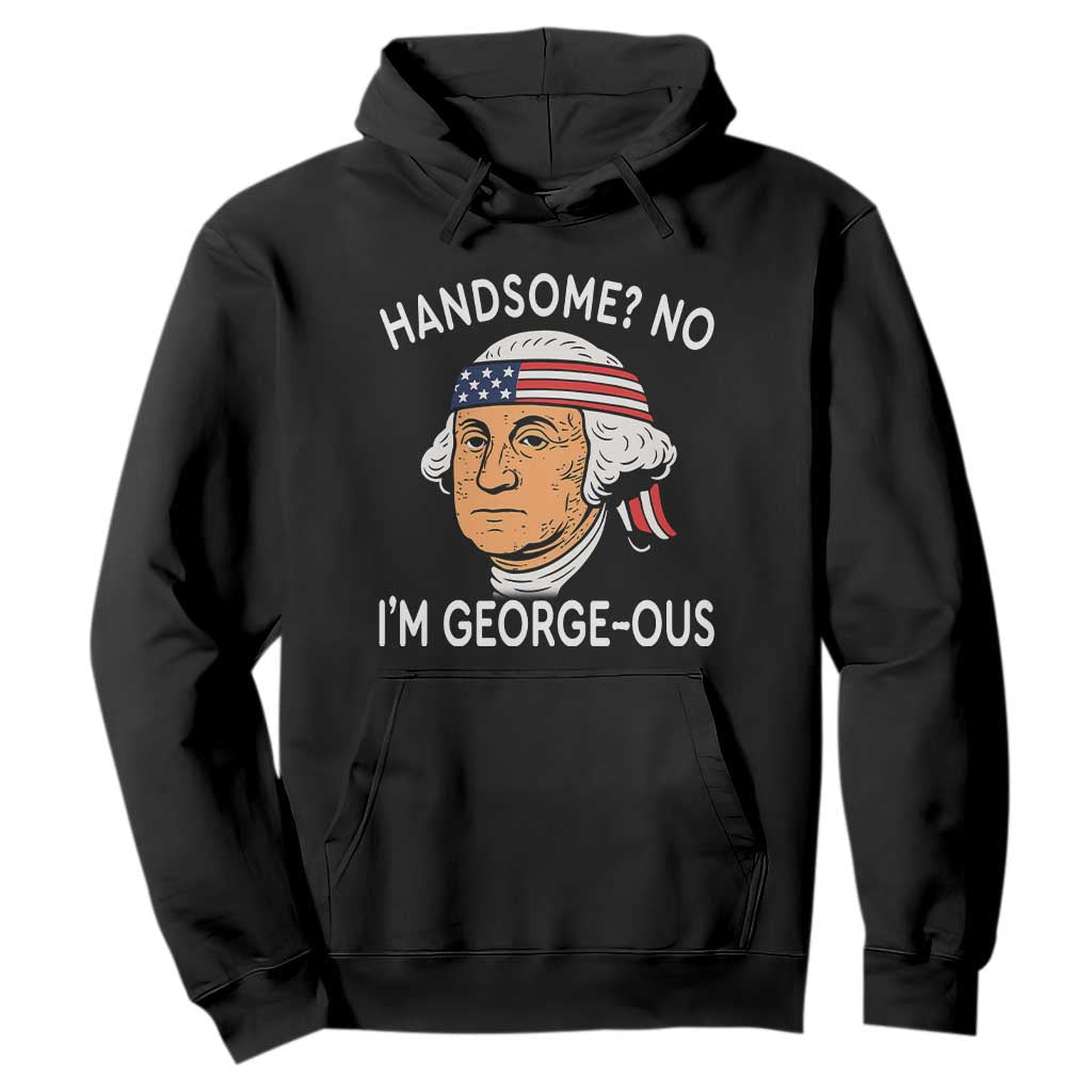 Funny George Washington Hoodie Handsome No Georgeous Patriotic 4th Of July Humor TS02 Black Print Your Wear