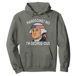 Funny George Washington Hoodie Handsome No Georgeous Patriotic 4th Of July Humor TS02 Military Green Print Your Wear