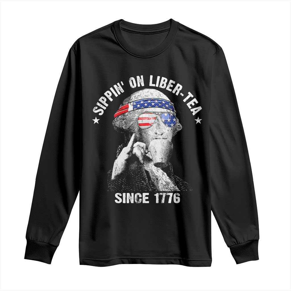 Funny George Washington Long Sleeve Shirt 4th Of July Sippin On Liber Tea Liberty American Flag 1776 TS10 Black Print Your Wear