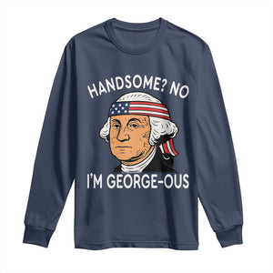 Funny George Washington Long Sleeve Shirt Handsome No Georgeous Patriotic 4th Of July Humor TS02 Navy Print Your Wear