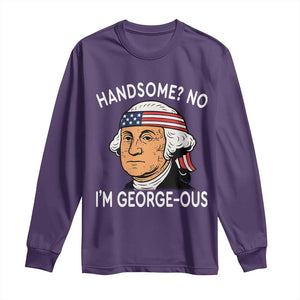 Funny George Washington Long Sleeve Shirt Handsome No Georgeous Patriotic 4th Of July Humor TS02 Purple Print Your Wear