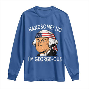 Funny George Washington Long Sleeve Shirt Handsome No Georgeous Patriotic 4th Of July Humor TS02 Royal Blue Print Your Wear