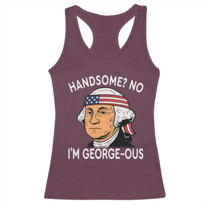 Funny George Washington Racerback Tank Top Handsome No Georgeous Patriotic 4th Of July Humor TS02 Maroon Print Your Wear