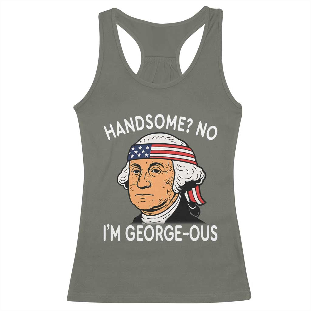 Funny George Washington Racerback Tank Top Handsome No Georgeous Patriotic 4th Of July Humor TS02 Military Green Print Your Wear