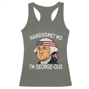Funny George Washington Racerback Tank Top Handsome No Georgeous Patriotic 4th Of July Humor TS02 Military Green Print Your Wear