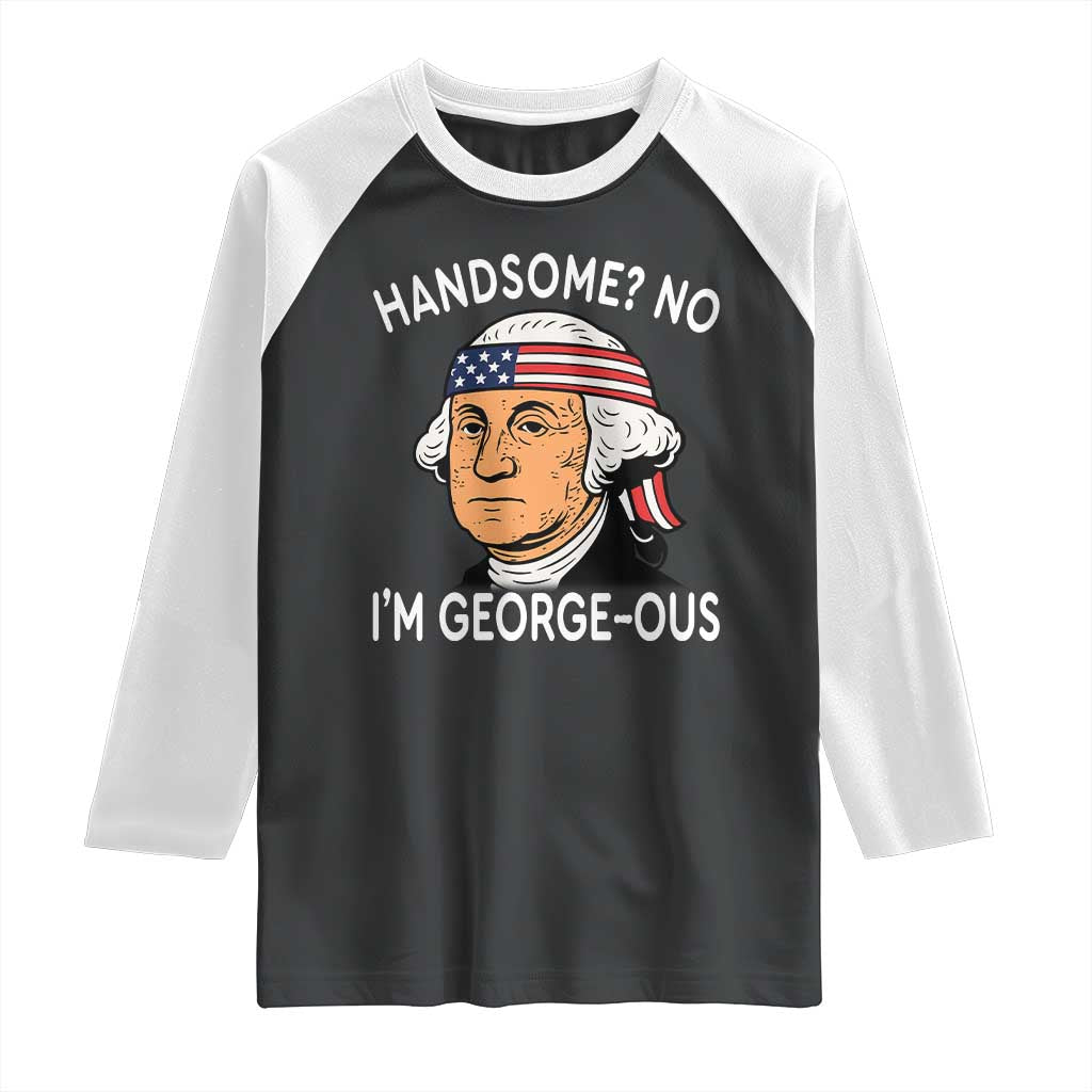 Funny George Washington Raglan Shirt Handsome No Georgeous Patriotic 4th Of July Humor TS02 Black White Print Your Wear