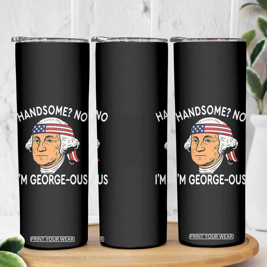 Funny George Washington Skinny Tumbler Handsome No Georgeous Patriotic 4th Of July Humor TS02 Print Your Wear