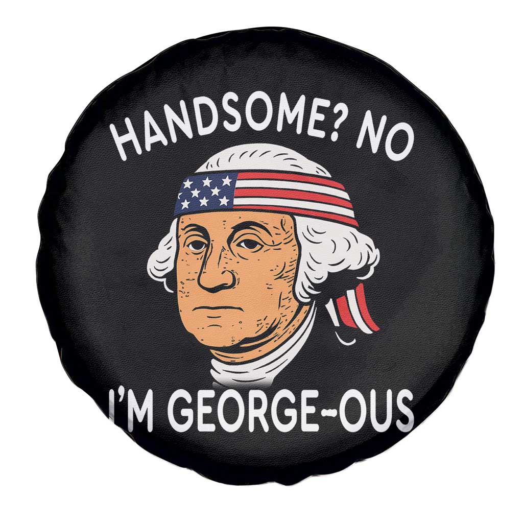 Funny George Washington Spare Tire Cover Handsome No Georgeous Patriotic 4th Of July Humor TS02 Print Your Wear