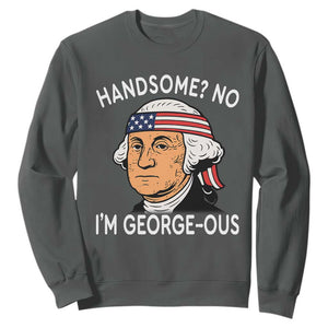 Funny George Washington Sweatshirt Handsome No Georgeous Patriotic 4th Of July Humor TS02 Dark Heather Print Your Wear