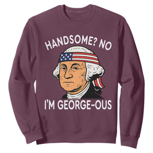 Funny George Washington Sweatshirt Handsome No Georgeous Patriotic 4th Of July Humor TS02 Maroon Print Your Wear