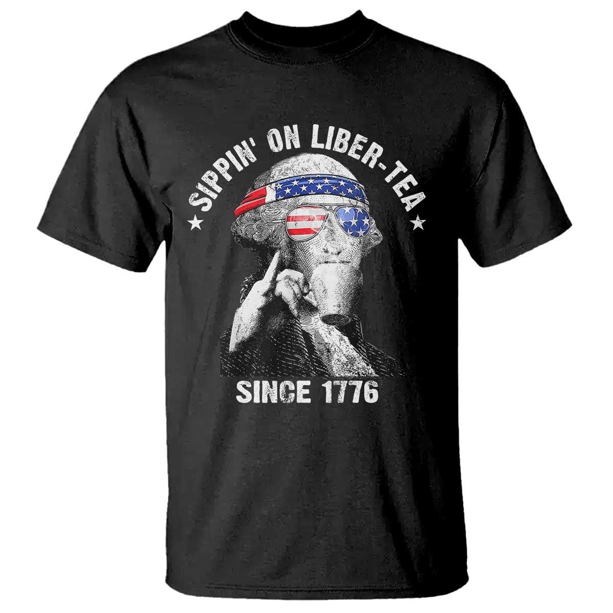 Funny George Washington T Shirt 4th Of July Sippin On Liber Tea Liberty American Flag 1776 TS10 Black Print Your Wear