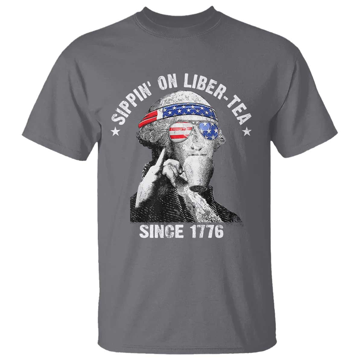Funny George Washington T Shirt 4th Of July Sippin On Liber Tea Liberty American Flag 1776 TS10 Charcoal Print Your Wear