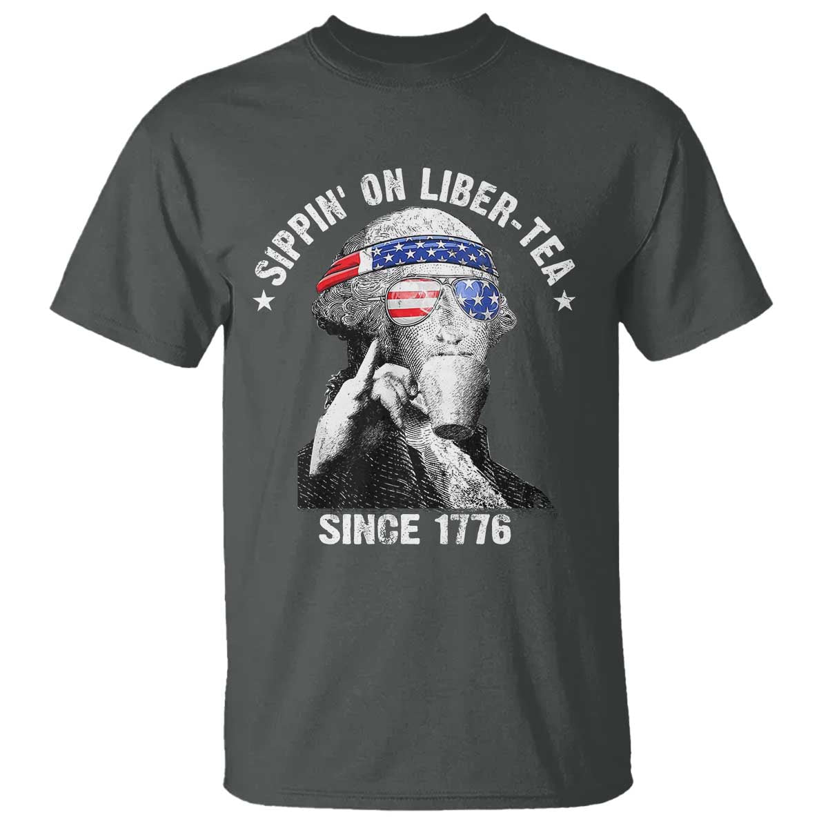 Funny George Washington T Shirt 4th Of July Sippin On Liber Tea Liberty American Flag 1776 TS10 Dark Heather Print Your Wear
