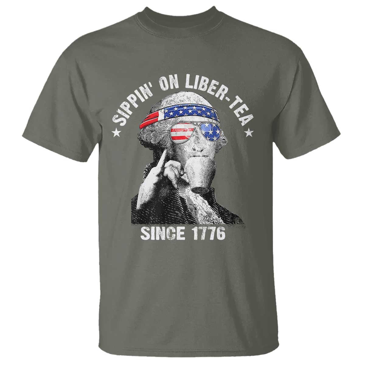Funny George Washington T Shirt 4th Of July Sippin On Liber Tea Liberty American Flag 1776 TS10 Military Green Print Your Wear