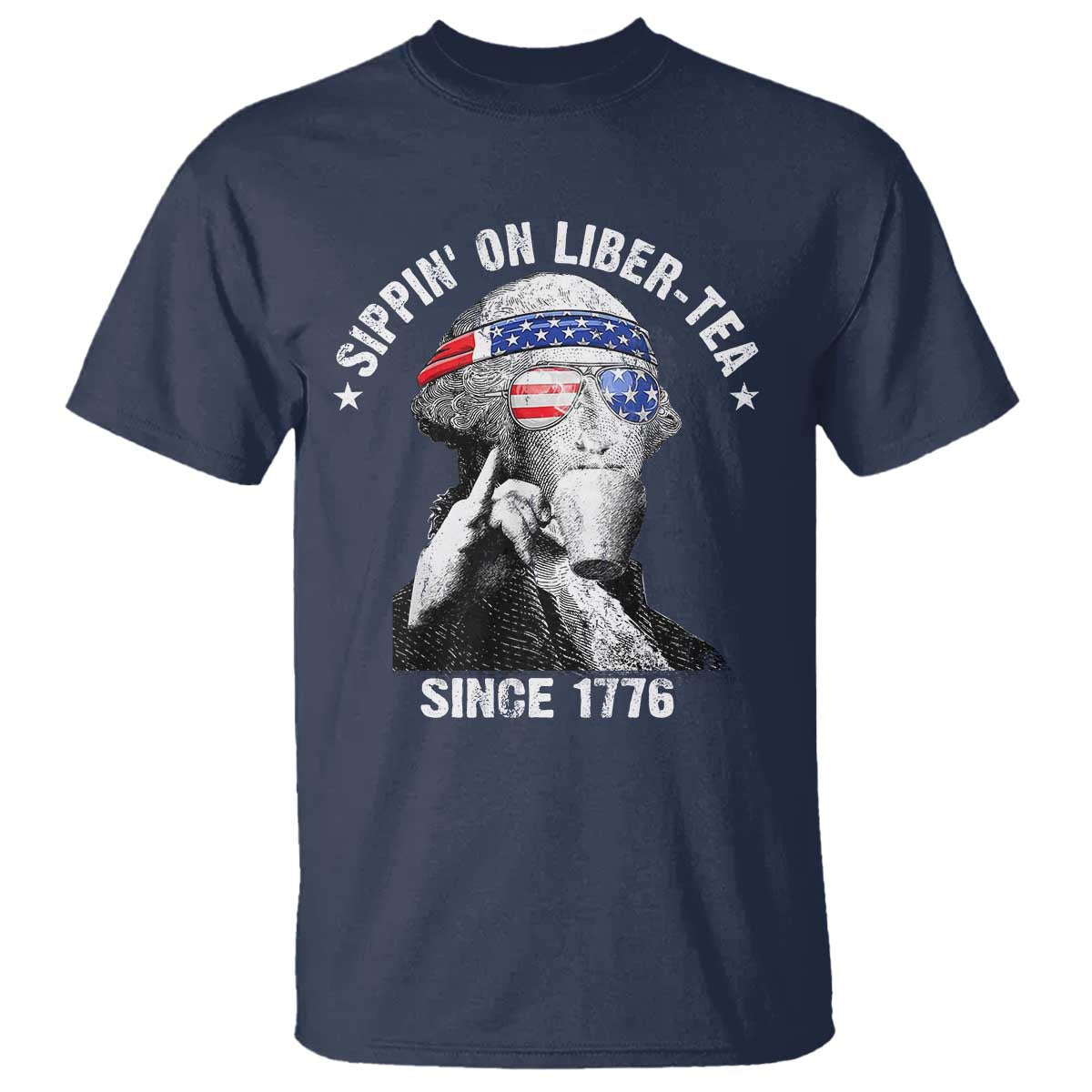Funny George Washington T Shirt 4th Of July Sippin On Liber Tea Liberty American Flag 1776 TS10 Navy Print Your Wear