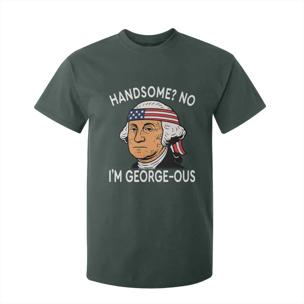 Funny George Washington T Shirt For Kid Handsome No Georgeous Patriotic 4th Of July Humor TS02 Dark Forest Green Print Your Wear