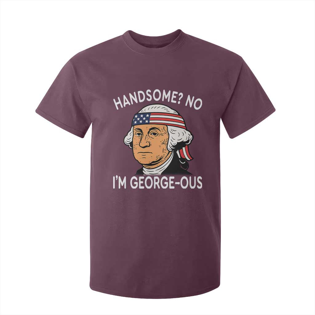 Funny George Washington T Shirt For Kid Handsome No Georgeous Patriotic 4th Of July Humor TS02 Maroon Print Your Wear
